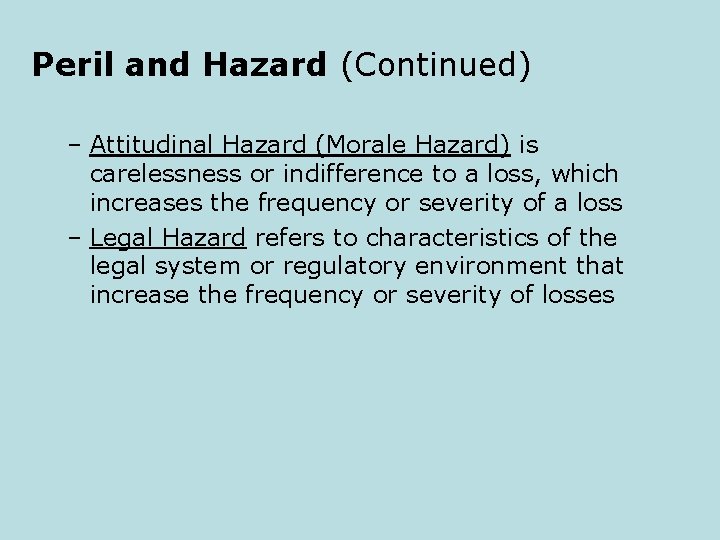 Peril and Hazard (Continued) – Attitudinal Hazard (Morale Hazard) is carelessness or indifference to