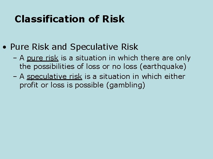 Classification of Risk • Pure Risk and Speculative Risk – A pure risk is