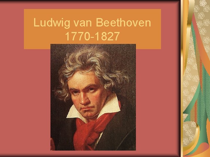 Ludwig van Beethoven 1770 -1827 