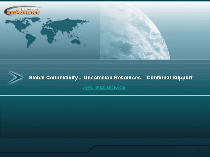 Global Connectivity - Uncommon Resources – Continual Support www. innadvance. com 