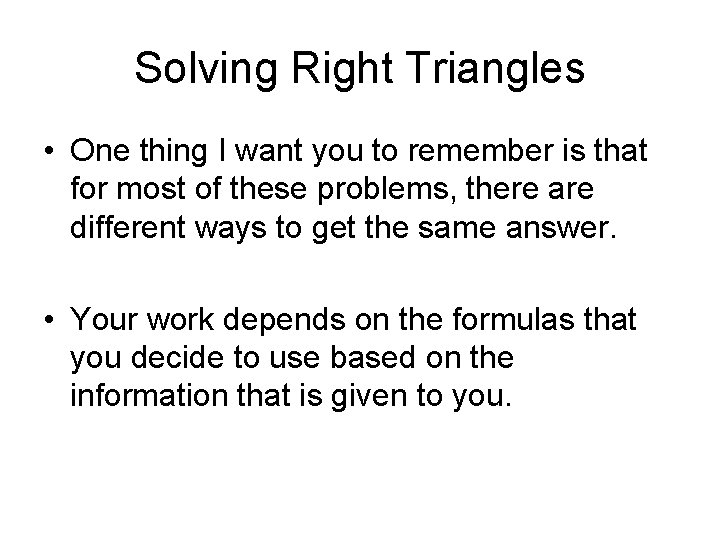 Solving Right Triangles • One thing I want you to remember is that for