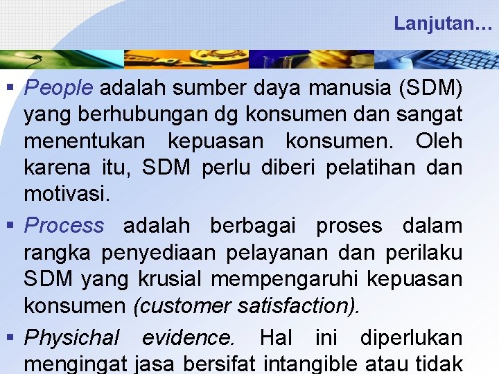 Lanjutan… § People adalah sumber daya manusia (SDM) yang berhubungan dg konsumen dan sangat