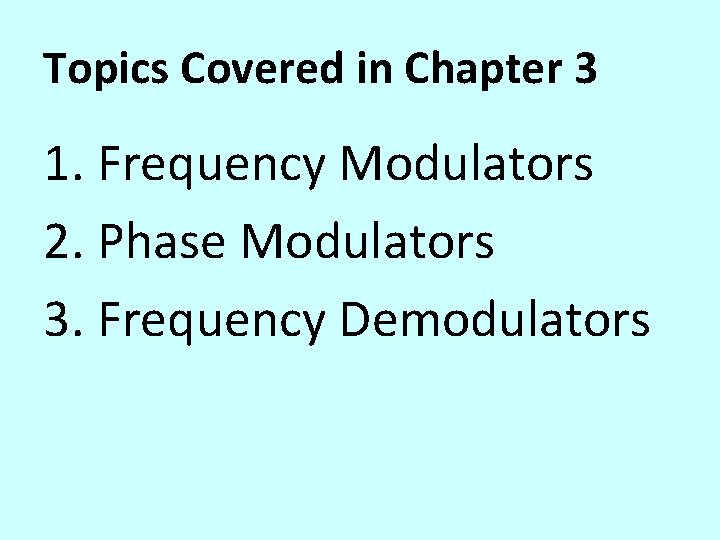 Topics Covered in Chapter 3 1. Frequency Modulators 2. Phase Modulators 3. Frequency Demodulators