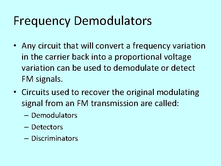 Frequency Demodulators • Any circuit that will convert a frequency variation in the carrier