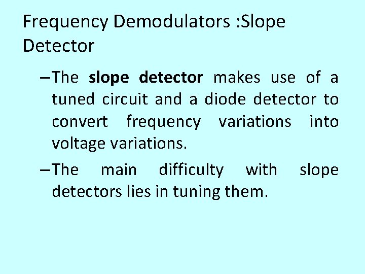 Frequency Demodulators : Slope Detector – The slope detector makes use of a tuned