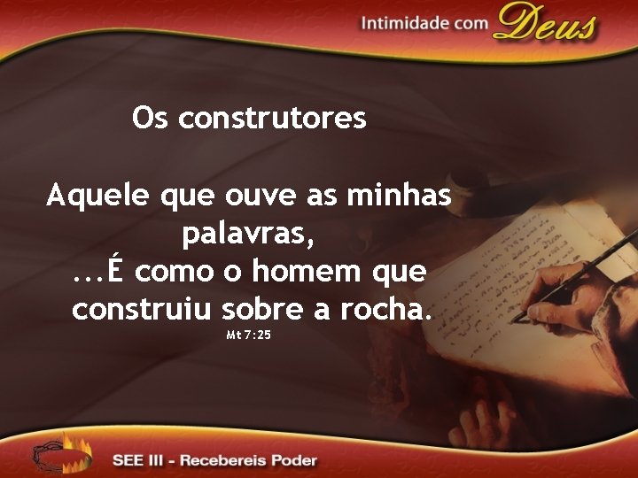 Os construtores Aquele que ouve as minhas palavras, . . . É como o