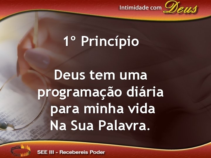 1º Princípio Deus tem uma programação diária para minha vida Na Sua Palavra. 