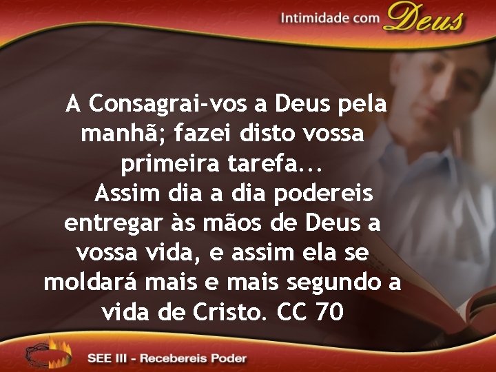 A Consagrai-vos a Deus pela manhã; fazei disto vossa primeira tarefa. . . Assim