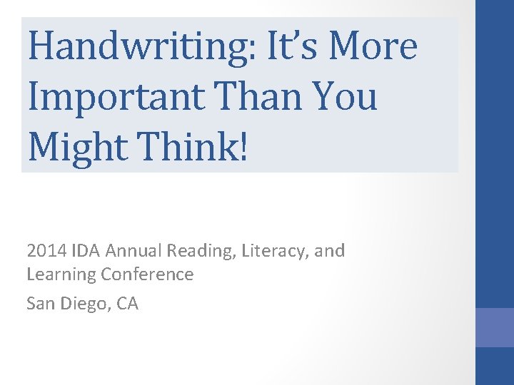 Handwriting: It’s More Important Than You Might Think! 2014 IDA Annual Reading, Literacy, and