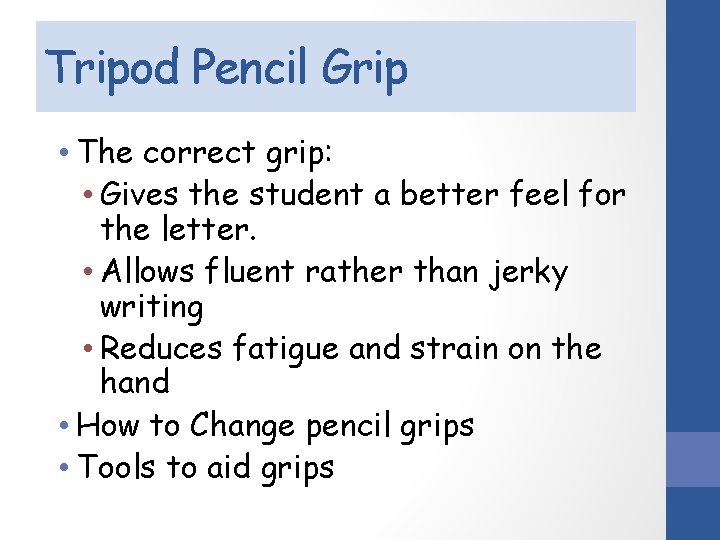 Tripod Pencil Grip • The correct grip: • Gives the student a better feel