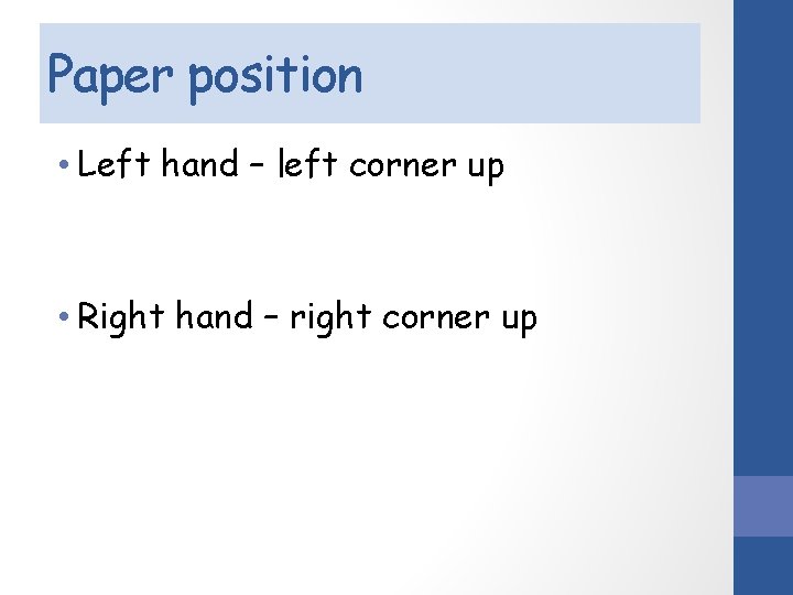 Paper position • Left hand – left corner up • Right hand – right