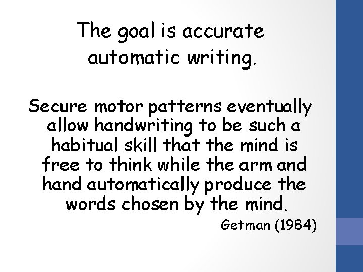 The goal is accurate automatic writing. Secure motor patterns eventually allow handwriting to be