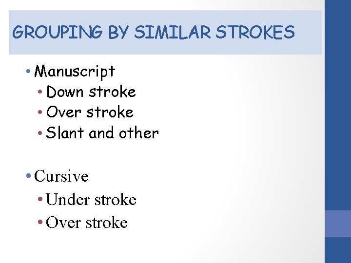 GROUPING BY SIMILAR STROKES • Manuscript • Down stroke • Over stroke • Slant