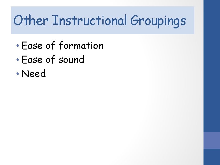 Other Instructional Groupings • Ease of formation • Ease of sound • Need 