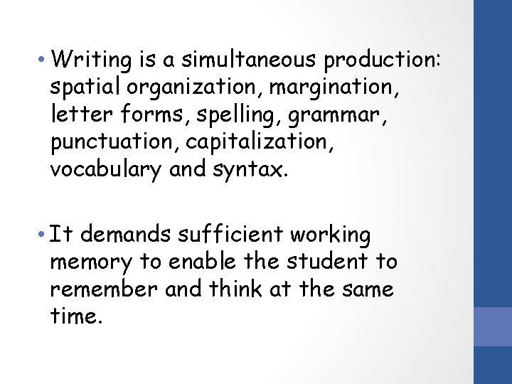  • Writing is a simultaneous production: spatial organization, margination, letter forms, spelling, grammar,