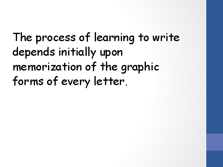 The process of learning to write depends initially upon memorization of the graphic forms