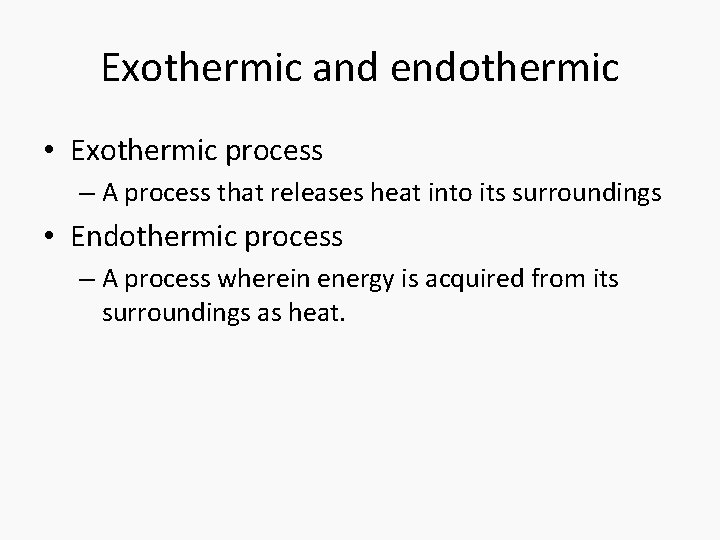 Exothermic and endothermic • Exothermic process – A process that releases heat into its