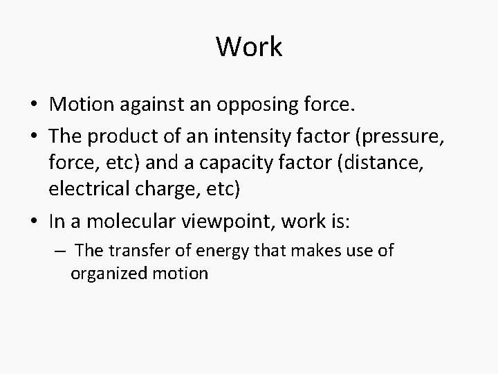 Work • Motion against an opposing force. • The product of an intensity factor