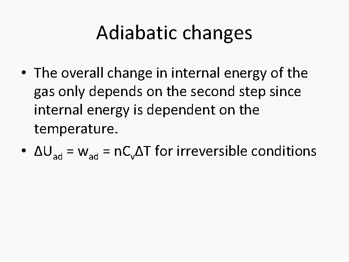 Adiabatic changes • The overall change in internal energy of the gas only depends