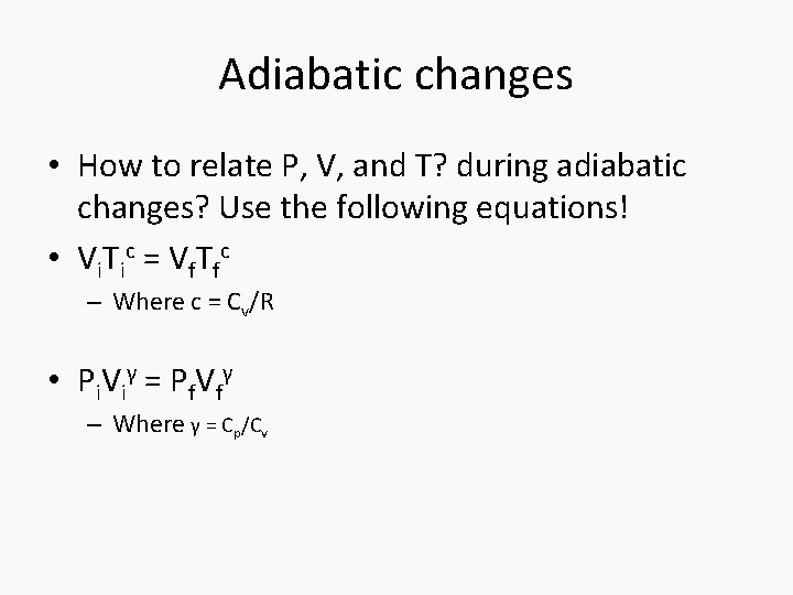 Adiabatic changes • How to relate P, V, and T? during adiabatic changes? Use