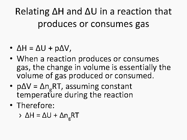 Relating ΔH and ΔU in a reaction that produces or consumes gas • ΔH