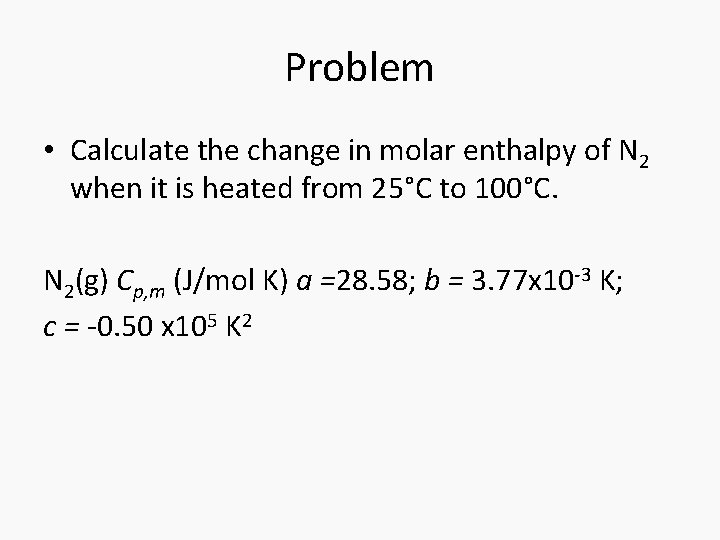 Problem • Calculate the change in molar enthalpy of N 2 when it is