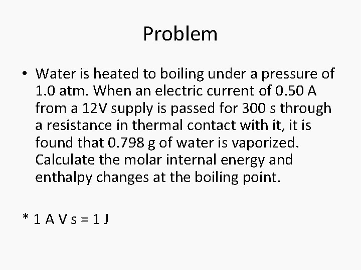 Problem • Water is heated to boiling under a pressure of 1. 0 atm.