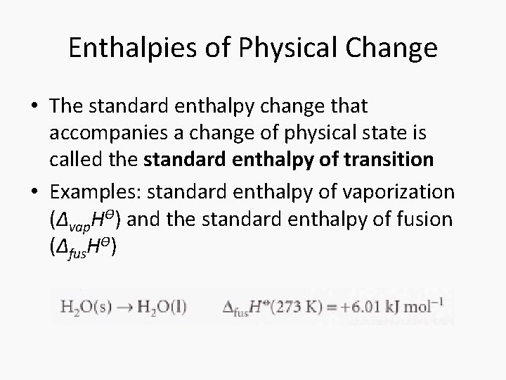 Enthalpies of Physical Change • The standard enthalpy change that accompanies a change of