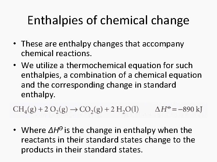 Enthalpies of chemical change • These are enthalpy changes that accompany chemical reactions. •