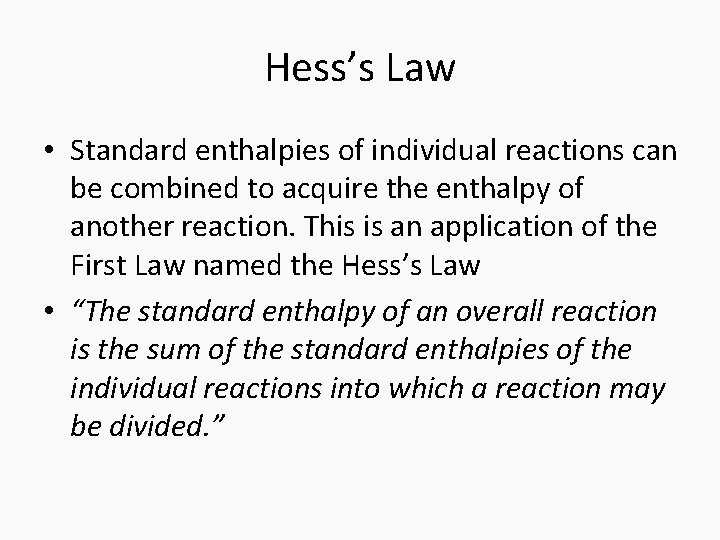 Hess’s Law • Standard enthalpies of individual reactions can be combined to acquire the