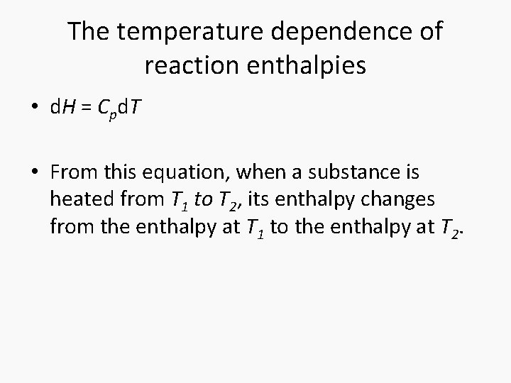 The temperature dependence of reaction enthalpies • d. H = Cpd. T • From