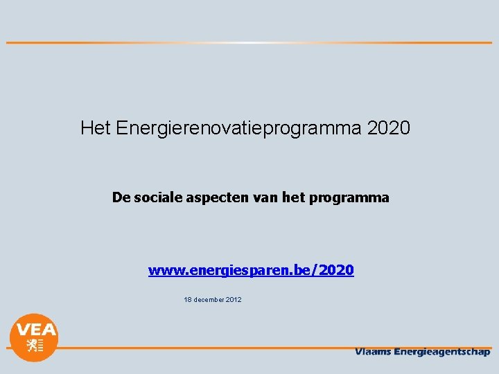 Het Energierenovatieprogramma 2020 De sociale aspecten van het programma www. energiesparen. be/2020 18 december