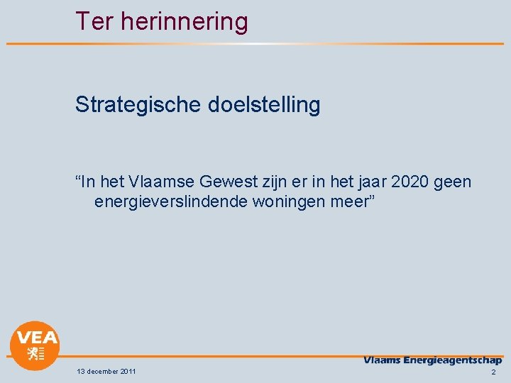 Ter herinnering Strategische doelstelling “In het Vlaamse Gewest zijn er in het jaar 2020