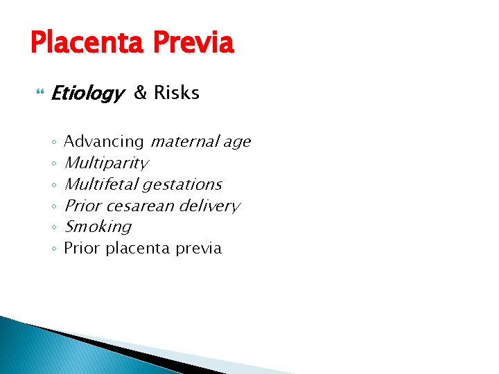 Placenta Previa Etiology & Risks ◦ ◦ ◦ Advancing maternal age Multiparity Multifetal gestations