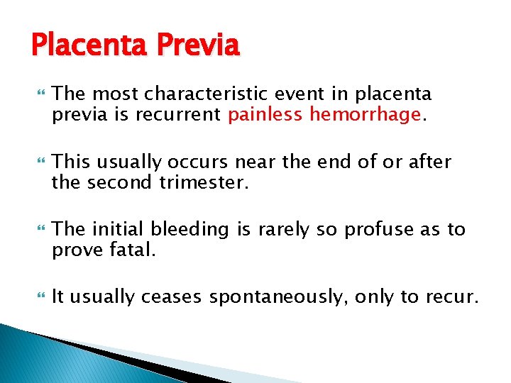 Placenta Previa The most characteristic event in placenta previa is recurrent painless hemorrhage. This