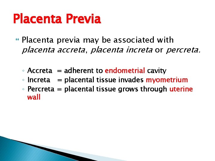 Placenta Previa Placenta previa may be associated with placenta accreta, placenta increta or percreta.