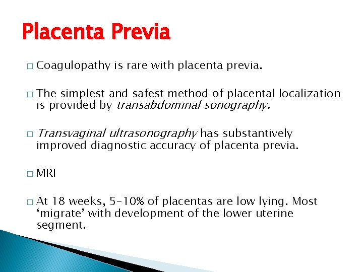 Placenta Previa � � Coagulopathy is rare with placenta previa. The simplest and safest