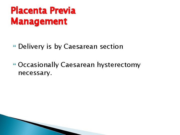 Placenta Previa Management Delivery is by Caesarean section Occasionally Caesarean hysterectomy necessary. 