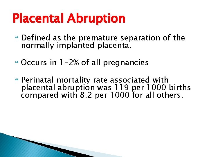 Placental Abruption Defined as the premature separation of the normally implanted placenta. Occurs in