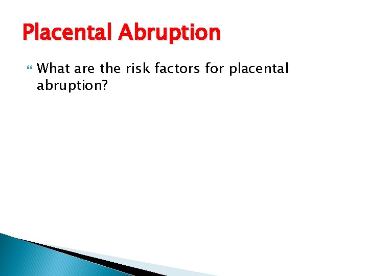 Placental Abruption What are the risk factors for placental abruption? 