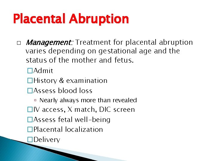 Placental Abruption � Management: Treatment for placental abruption varies depending on gestational age and