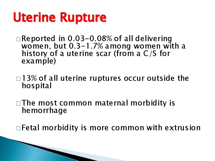 Uterine Rupture � Reported in 0. 03 -0. 08% of all delivering women, but