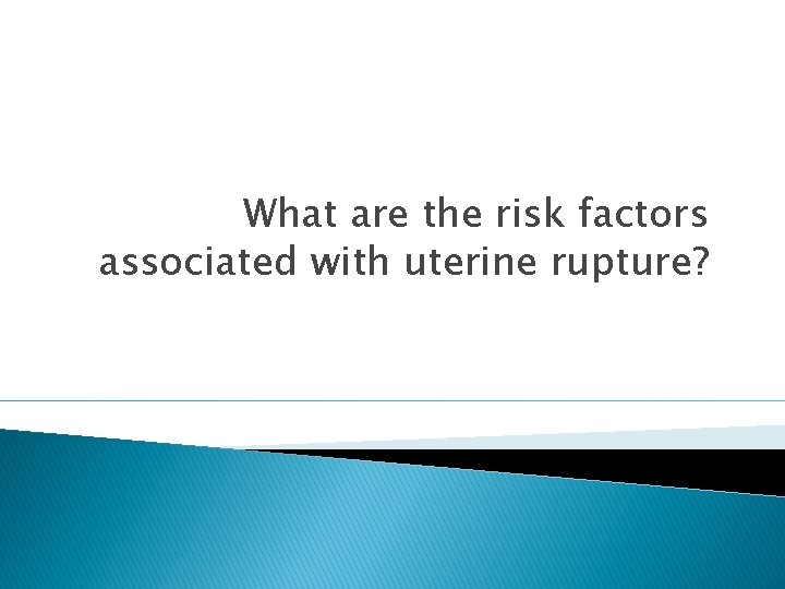 What are the risk factors associated with uterine rupture? 