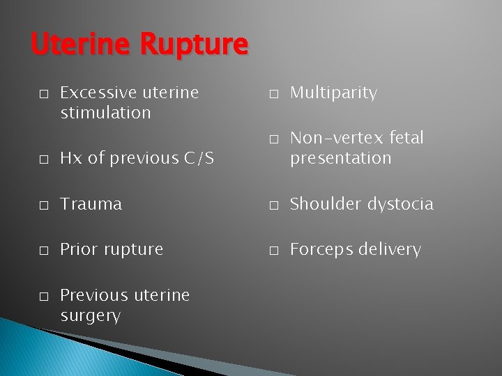 Uterine Rupture � Excessive uterine stimulation � � Multiparity Non-vertex fetal presentation � Hx