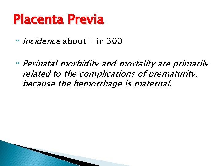 Placenta Previa Incidence about 1 in 300 Perinatal morbidity and mortality are primarily related