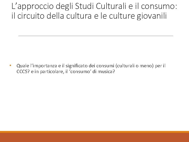 L’approccio degli Studi Culturali e il consumo: il circuito della cultura e le culture