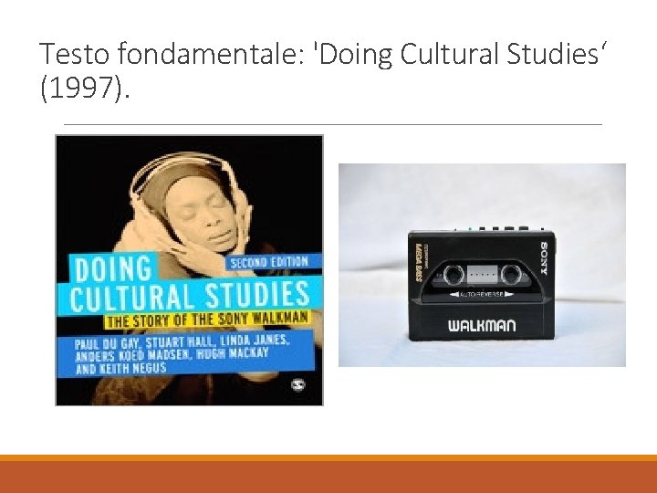 Testo fondamentale: 'Doing Cultural Studies‘ (1997). 