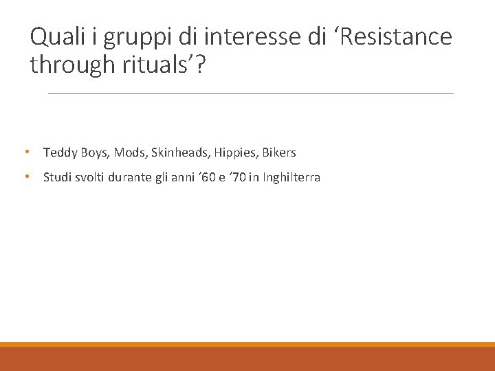 Quali i gruppi di interesse di ‘Resistance through rituals’? • Teddy Boys, Mods, Skinheads,