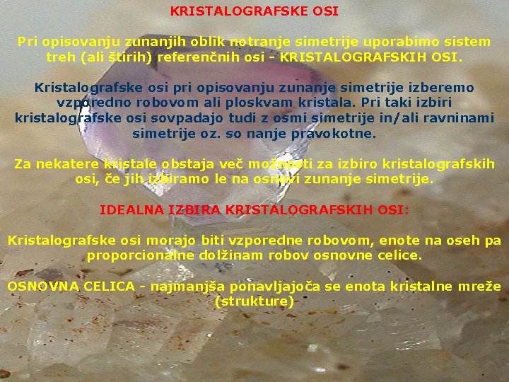 KRISTALOGRAFSKE OSI Pri opisovanju zunanjih oblik notranje simetrije uporabimo sistem treh (ali štirih) referenčnih