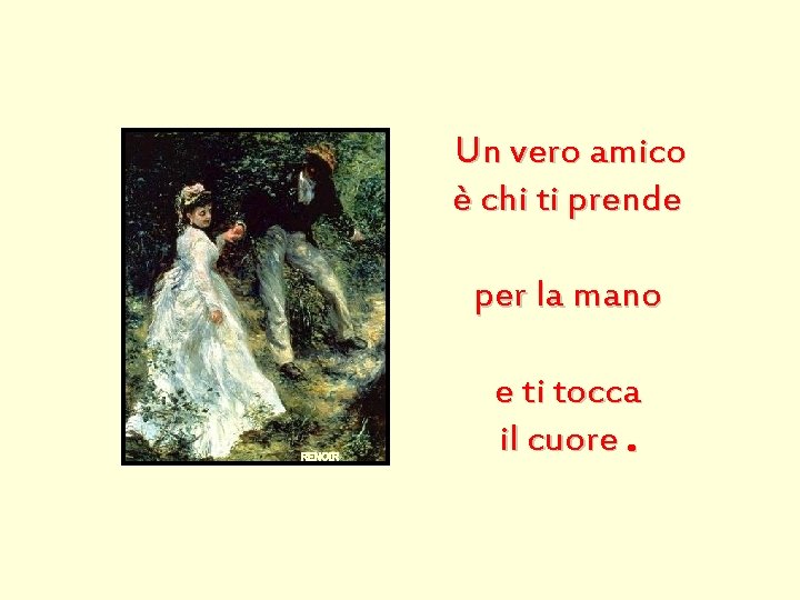 Un vero amico è chi ti prende per la mano RENOIR e ti tocca